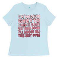 Baby Blue im medium ghetto i keep it classy but deep down pn Ladies Tee - MaliasSmallBusiness