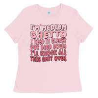 Bubblegum Pink im medium ghetto i keep it classy but deep down pn Ladies Tee - MaliasSmallBusiness