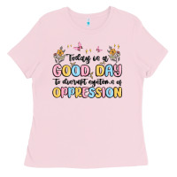 Bubblegum Pink today is a good day to disrupt systems of oppressi Ladies Tee - MaliasSmallBusiness