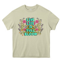 Mossy live life in full bloom Heavy Core Tee - MaliasSmallBusiness