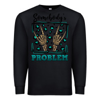 Black Somebody's Problem Hand Skeleton Premium Sweatshirt - FaDigitalArtStudio