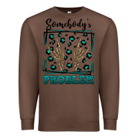 Chestnut Somebody's Problem Hand Skeleton Premium Sweatshirt - FaDigitalArtStudio
