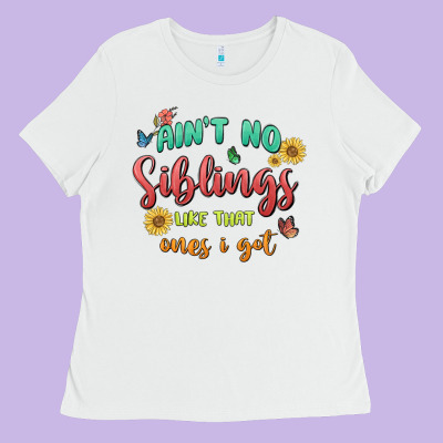 Aint No Siblings Like That Ones I Got Ladies Tee Designed By Maliassmallbusiness