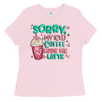 Bubblegum Pink sorry my iced coffee made me latte Ladies Tee - MaliasSmallBusiness