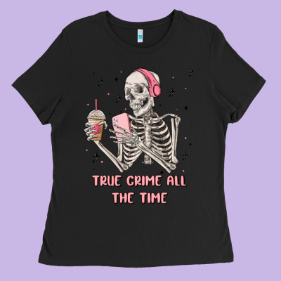 True Crime All The Time Ladies Tee Designed By Maliassmallbusiness