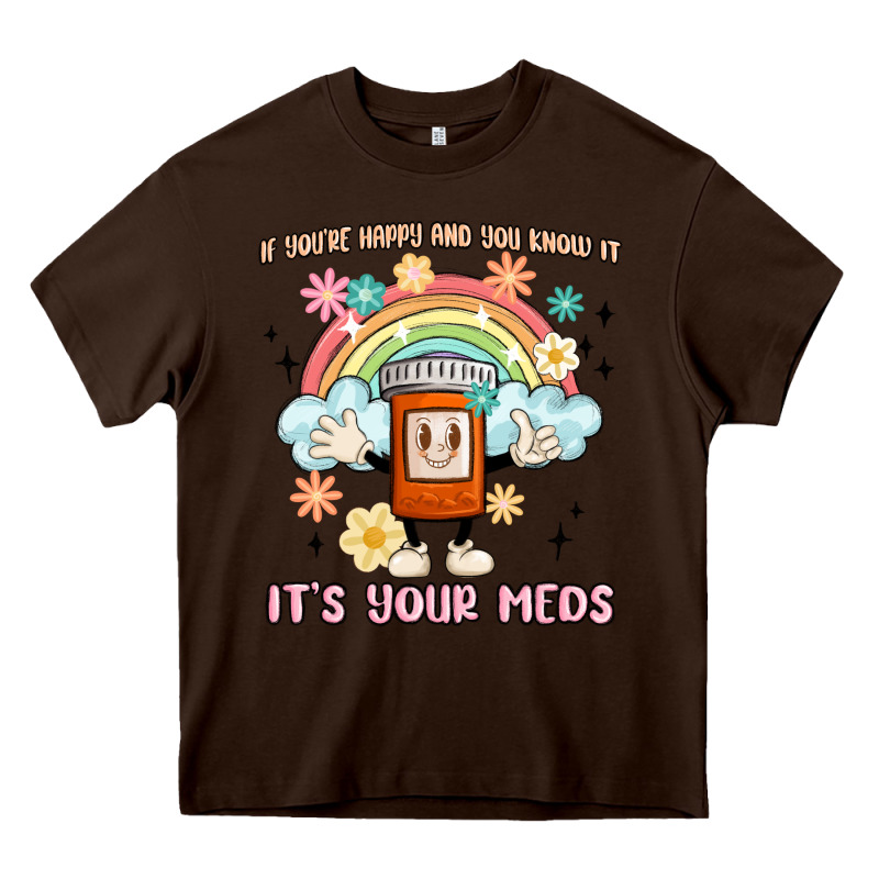 If You're Happy And You Know It Its Your Meds Heavy Core Tee by MaliasSmallBusiness | Teevron