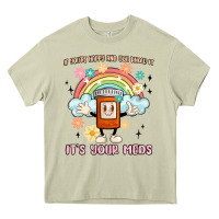 Mossy if you're happy and you know it its your meds Heavy Core Tee - MaliasSmallBusiness