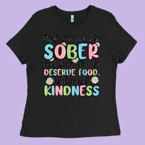 People Dont Need To Be Sober And Drugfree To Deserve Food Ladies Tee Designed By Maliassmallbusiness