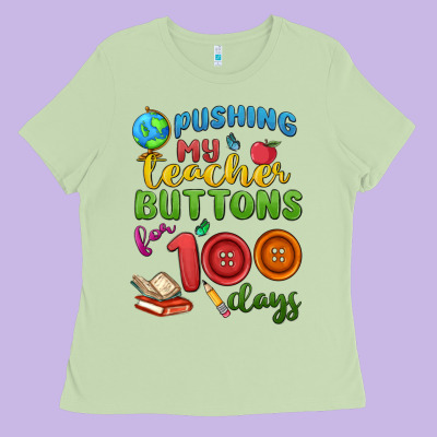 Pushing My Teacher Buttons For 100 Days Ladies Tee Designed By Maliassmallbusiness