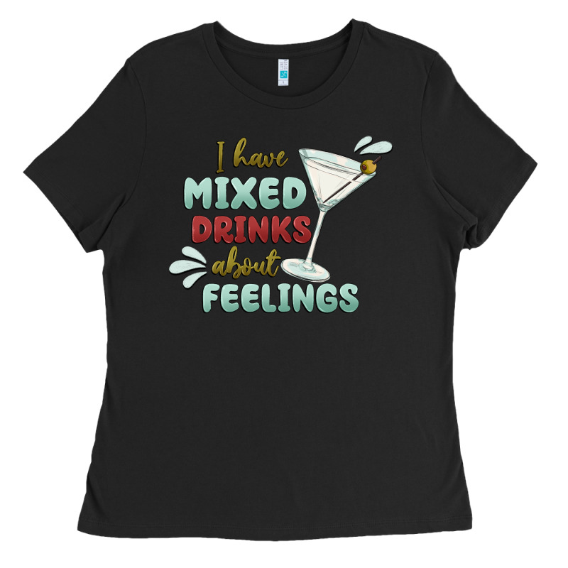 I Have Mixed Drinks About Feeling Ladies Tee by MaliasSmallBusiness | Teevron