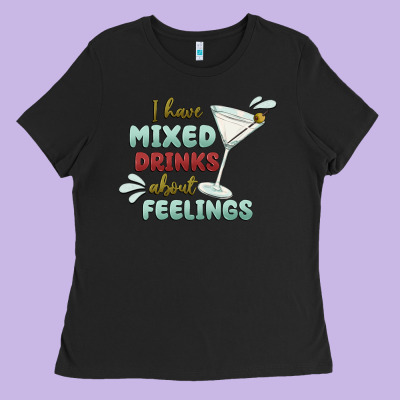 I Have Mixed Drinks About Feeling Ladies Tee Designed By Maliassmallbusiness