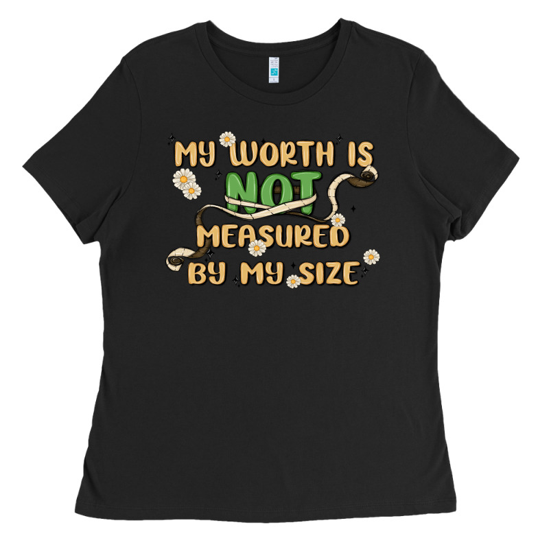 My Worth Is Not Defined By My Size Ladies Tee by MaliasSmallBusiness | Teevron