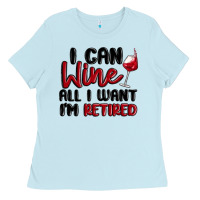 Baby Blue i can wine all i want lm retired Ladies Tee - MaliasSmallBusiness