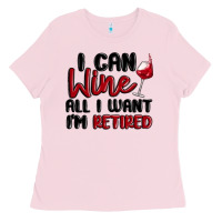 Bubblegum Pink i can wine all i want lm retired Ladies Tee - MaliasSmallBusiness