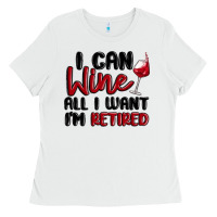 White i can wine all i want lm retired Ladies Tee - MaliasSmallBusiness