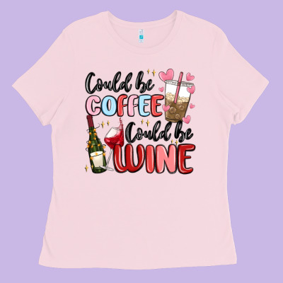 Could Be Coffee Could Be Wine Ladies Tee Designed By Maliassmallbusiness