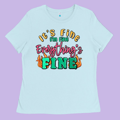 Its Fine Im Dine Everythings Fine Ladies Tee Designed By Maliassmallbusiness