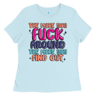 Baby Blue the more you fuck around the more you find out Ladies Tee - MaliasSmallBusiness