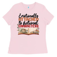 Emotionally Attached To Fictional Characters Ladies Tee | Teevron