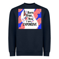 Navy born free now i am expensive Heavyweight Sweatshirt - TumblerDesignByShophia