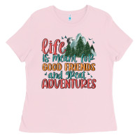 Life Is Meant For Good Friends And Great Adventure Ladies Tee | Teevron