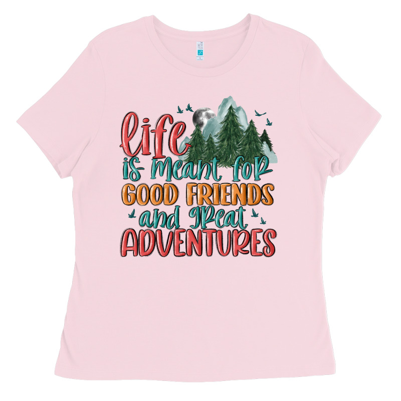 Life Is Meant For Good Friends And Great Adventure Ladies Tee by MaliasSmallBusiness | Teevron