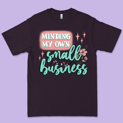 Minding My Own Small Business Premium Tee Designed By Maliassmallbusiness