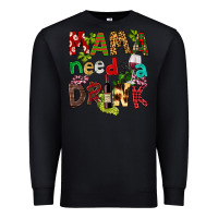 Black Mama Needs A Drink Premium Sweatshirt - FaDigitalArtStudio