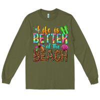 Army Green Life is better at the beach Long Sleeve Tee - NancyCooperArtShop
