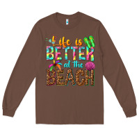 Chestnut Life is better at the beach Long Sleeve Tee - NancyCooperArtShop