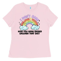 Bubblegum Pink i dont care how you were raised Ladies Tee - MaliasSmallBusiness