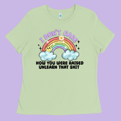 I Dont Care How You Were Raised Ladies Tee Designed By Maliassmallbusiness