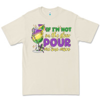 If I'm Not On The Floor Pour Me One More Premium Tee | Teevron