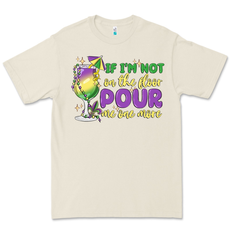 If I'm Not On The Floor Pour Me One More Premium Tee by MaliasSmallBusiness | Teevron