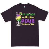 Plum if i'm not on the floor pour me one more Premium Tee - MaliasSmallBusiness