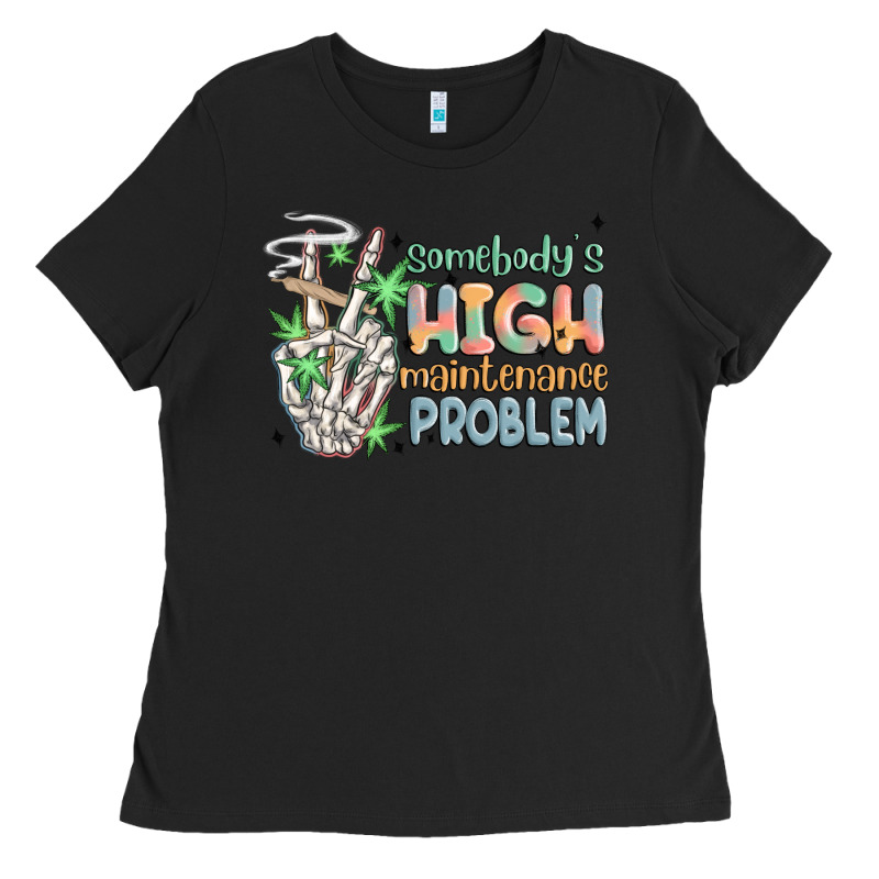 Somebodys High Maintenance Problem Ladies Tee by MaliasSmallBusiness | Teevron