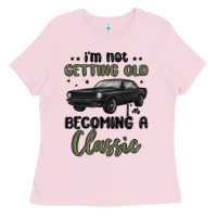 Bubblegum Pink i m not getting old i m becoming a classic Ladies Tee - MaliasSmallBusiness
