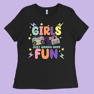 Girls Just Wanna Have Fun Ladies Tee Designed By Maliassmallbusiness