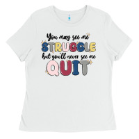 White you may see me struggle Ladies Tee - MaliasSmallBusiness