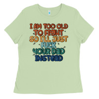 Matcha i'm too old to fight so i'll just fuck your dad in Ladies Tee - MaliasSmallBusiness