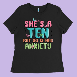 She's A Ten But So Is Her Anxiety Ladies Tee Designed By Maliassmallbusiness