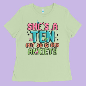 She's A Ten But So Is Her Anxiety Ladies Tee Designed By Maliassmallbusiness