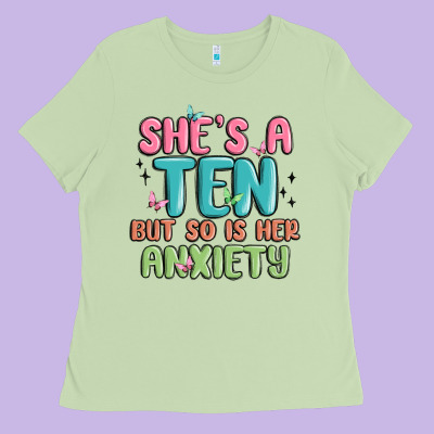 She's A Ten But So Is Her Anxiety Ladies Tee Designed By Maliassmallbusiness