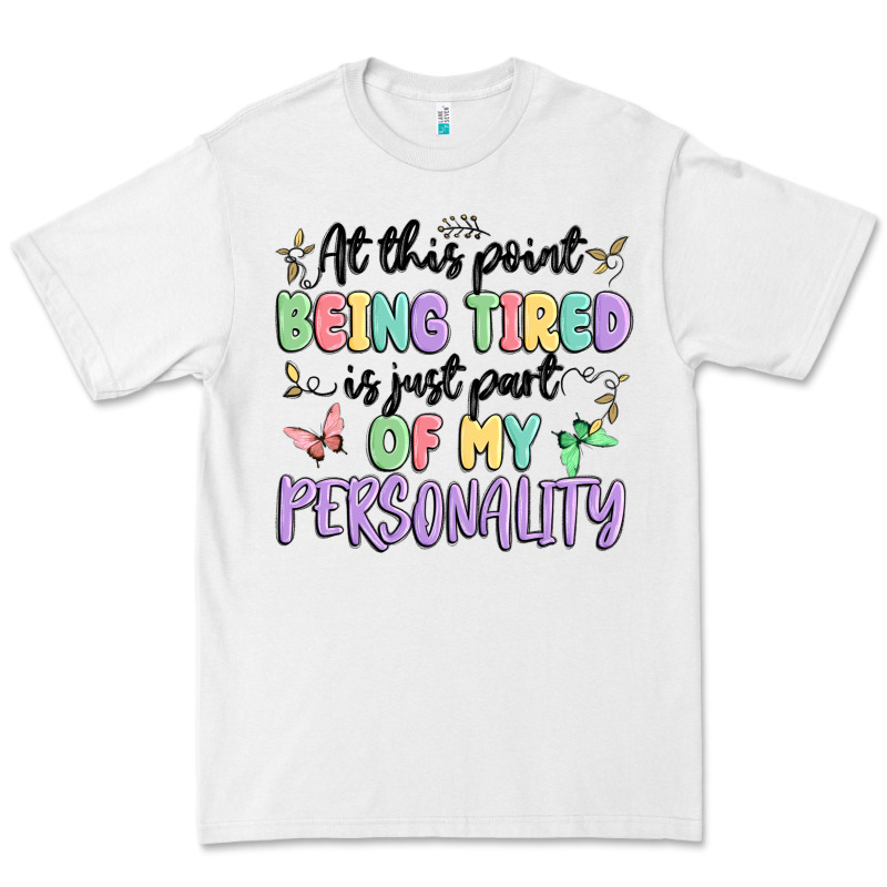 At This Point Being Tired Is Just Part Of My Perso Premium Tee by MaliasSmallBusiness | Teevron