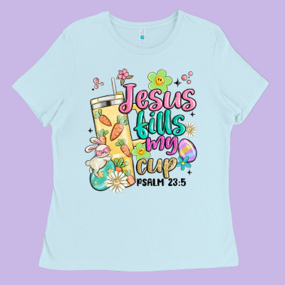 Easter Jesus Fills My Cup Ladies Tee Designed By Maliassmallbusiness