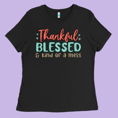 Thankful Blessed And Kind Of A Mess Ladies Tee Designed By Maliassmallbusiness