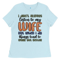 Baby Blue i don t always listen to my wife but when i do things tend to work out Ladies Tee - MaliasSmallBusiness