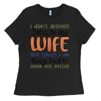 Black i don t always listen to my wife but when i do things tend to work out Ladies Tee - MaliasSmallBusiness
