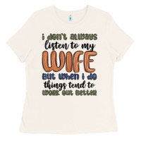 Bone i don t always listen to my wife but when i do things tend to work out Ladies Tee - MaliasSmallBusiness