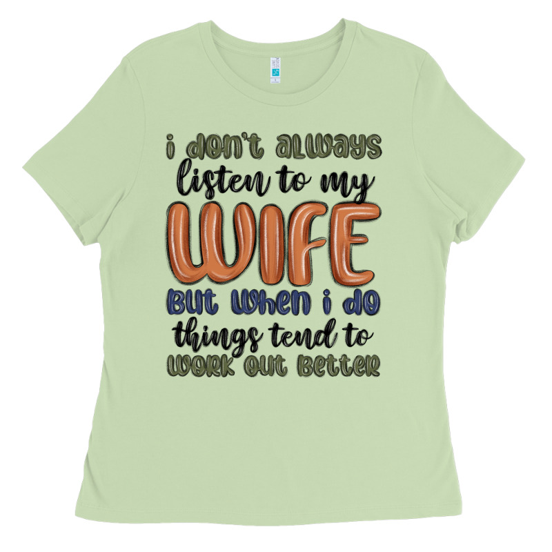 I Don T Always Listen To My Wife But When I Do Things Tend To Work Out Ladies Tee by MaliasSmallBusiness | Teevron